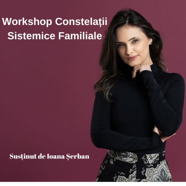 Workshop Constelatii Sistemice Familiale